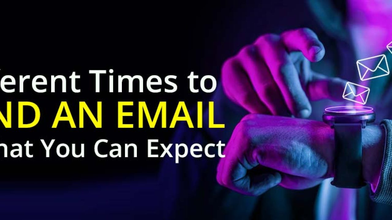 Different Times To Send an Email & What To Expect